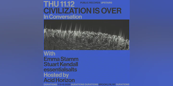 DURATIONS: Acid Horizon presents Civilization Is Over with Emma Stamm, Stuart Kendall, essentialsalts
