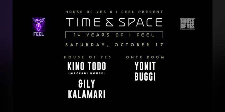 House of Yes x I Feel present Time & Space: Kino Todo + More