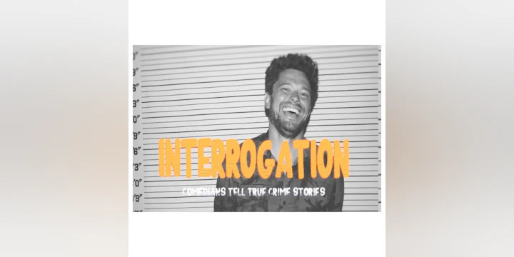 Interrogation: Comedians Tell True Crime Stories
