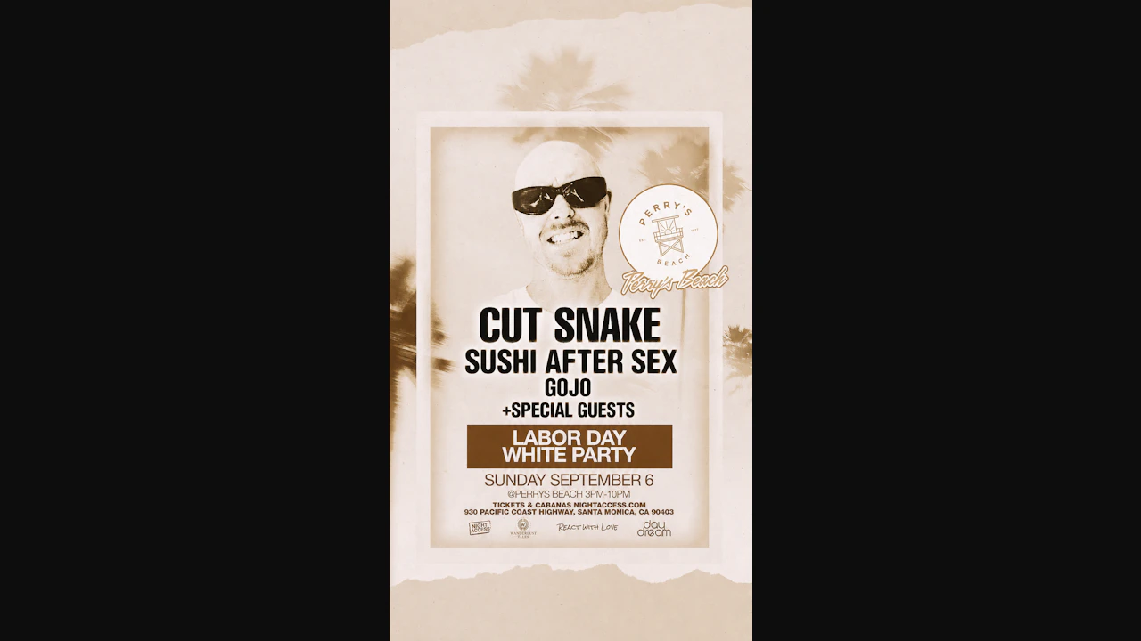 Cut Snake | Sushi After Sex • Gojo | Labor Day White Party Sun, Sep 6th |Perry’s Beach Club • Santa Monica Beach