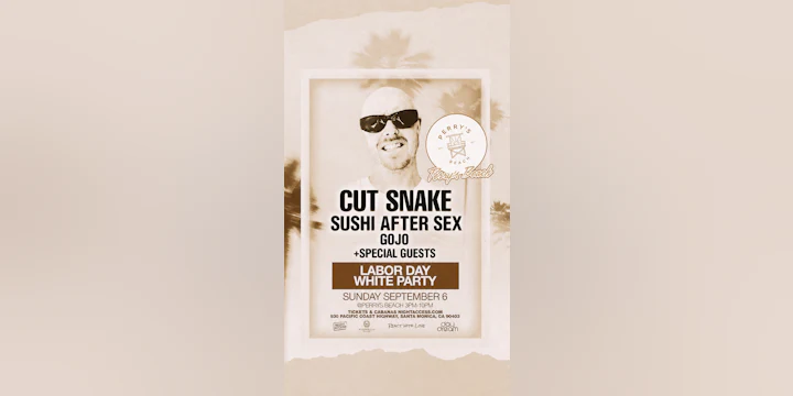 Cut Snake | Sushi After Sex • Gojo | Labor Day White Party Sun, Sep 6th |Perry’s Beach Club • Santa Monica Beach