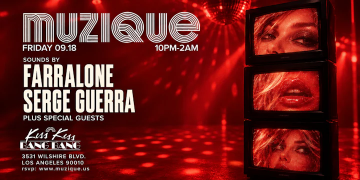 MUZIQUE Fridays / Kiss Kiss Bang Bang w/ FARRALONE + SERGE GUERRA