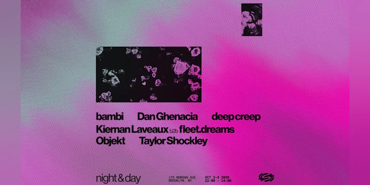 Night & Day: Objekt, Dan Ghenacia, Bambi, Deep Creep + more