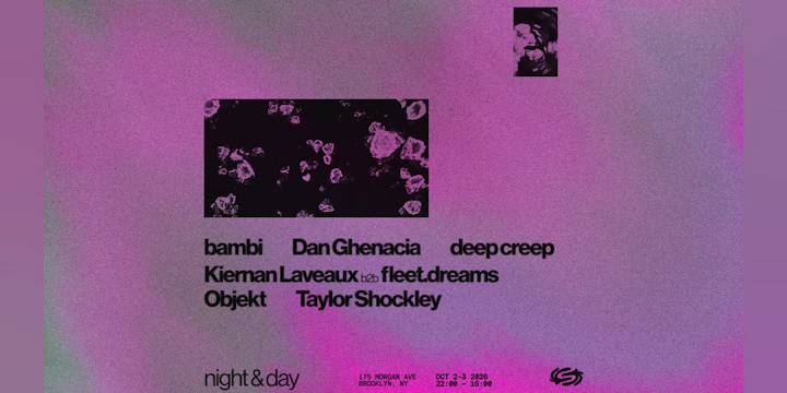 Night & Day: Objekt, Dan Ghenacia, Bambi, Deep Creep + more