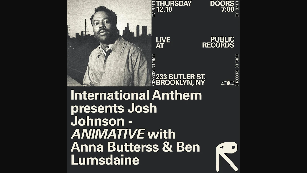International Anthem presents Josh Johnson - ANIMATIVE with Anna Butterss & Ben Lumsdaine