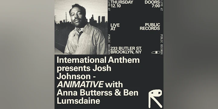 International Anthem presents Josh Johnson - ANIMATIVE with Anna Butterss & Ben Lumsdaine