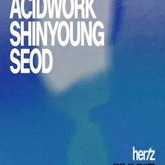 Hertz 헤르츠 Selectors: Acidwork Shinyoung SEOD
