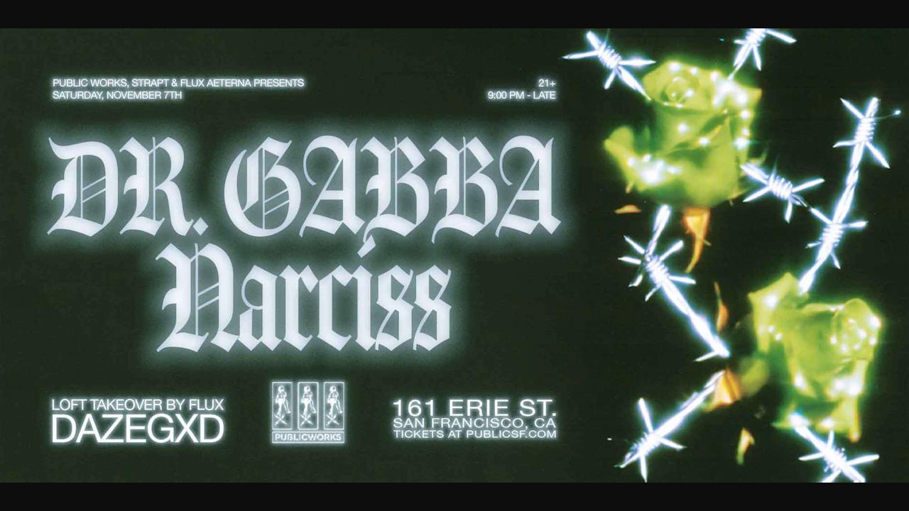 DR. GABBA, Narciss, Dazegxd presented by Public Works, STRAPT & Flux Aeterna