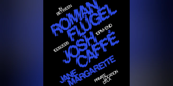 IN BETWEEN: Roman Flügel & Josh Caffé