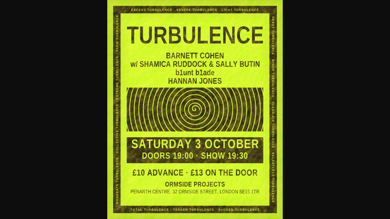 TURBULENCE: Barnett Cohen with Shamica Ruddock & Sally Butin / Hannan Jones / b1unt b1ade