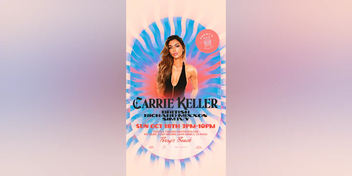 CARRIE KELLER • BRITISH • RICHARD MIXXON• SIM IVY |Perry’s Beach Club • Santa Monica Beach Sun, Oct 18th