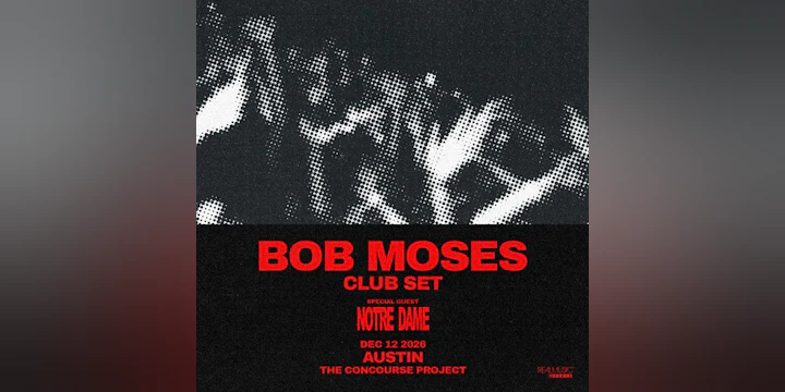 Bob Moses (Club Set) + Notre Dame