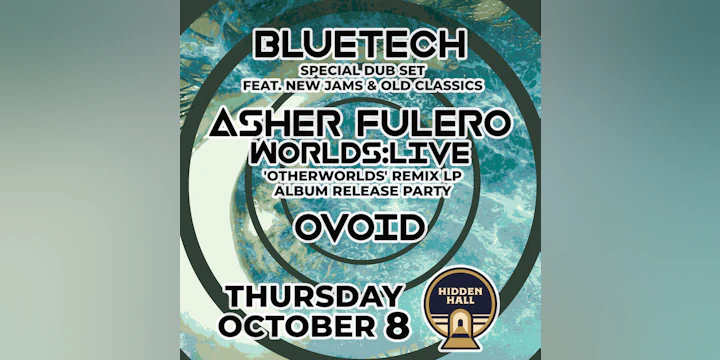 Bluetech x Asher Fulero:Worlds Live x Ovoid