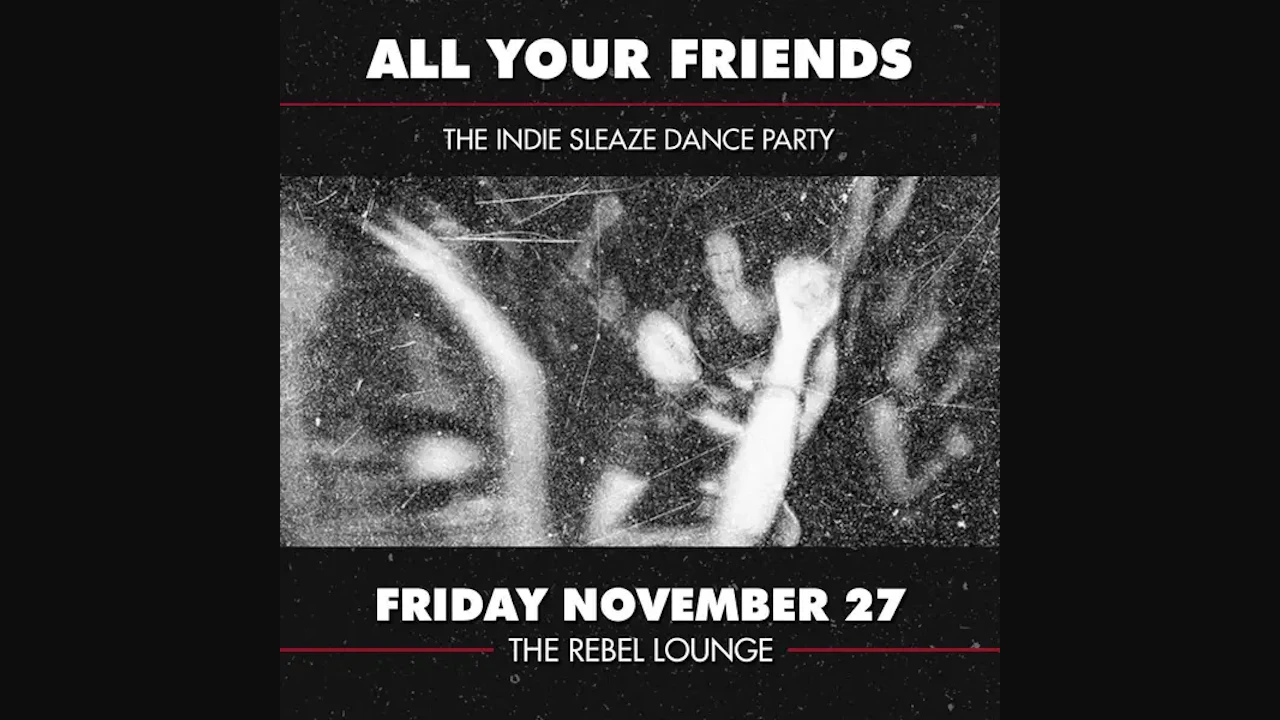 ALL YOUR FRIENDS - The Indie Sleaze Dance Party