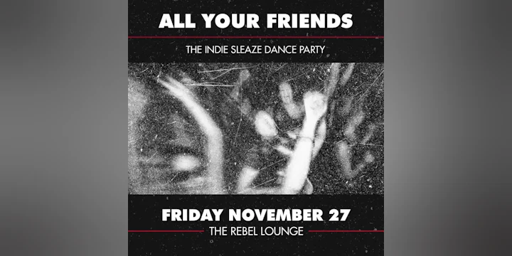 ALL YOUR FRIENDS - The Indie Sleaze Dance Party