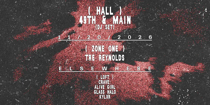 49th & Main (DJ Set), Tre Reynolds, cRave: Alive Girl, Glass Halo, kylxr