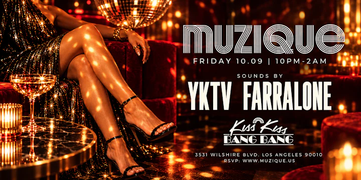 MUZIQUE Fridays / Kiss Kiss Bang Bang w/ YKTV + FARRALONE