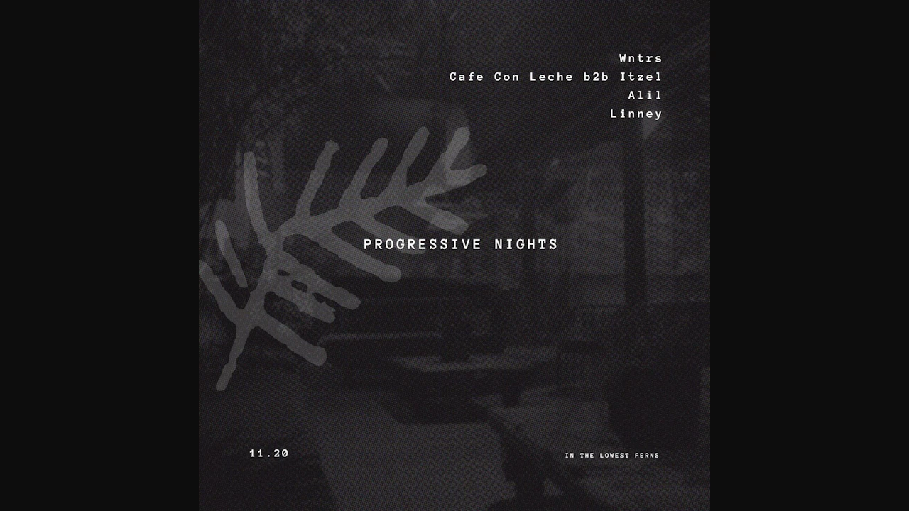 Progressive Nights ft. Wntrs, Cafe Con Leche b2b Itzel, Alil, Linney