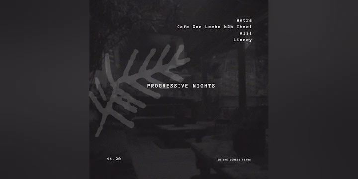 Progressive Nights ft. Wntrs, Cafe Con Leche b2b Itzel, Alil, Linney