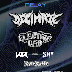 RELAY: Decimate, Electric Dad, LOCK B2b SHY, RaveRaffe