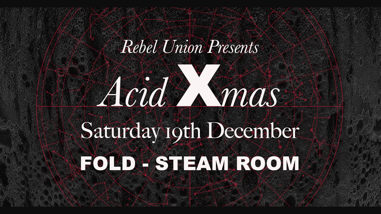 Rebel Union presents ACID XMAS: FOLD - Steam Room