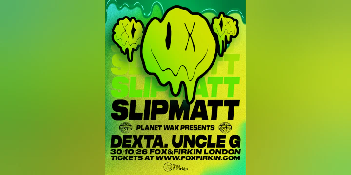 Slipmatt + Planet Wax: Dexta & Uncle G