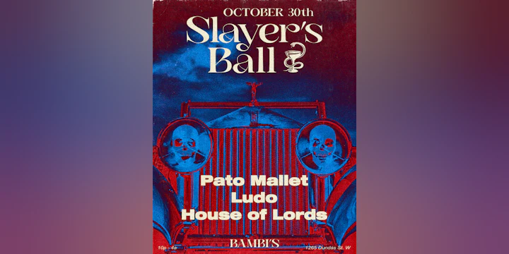Slayers Ball w/Pato Mallet, House of Lords and Ludo