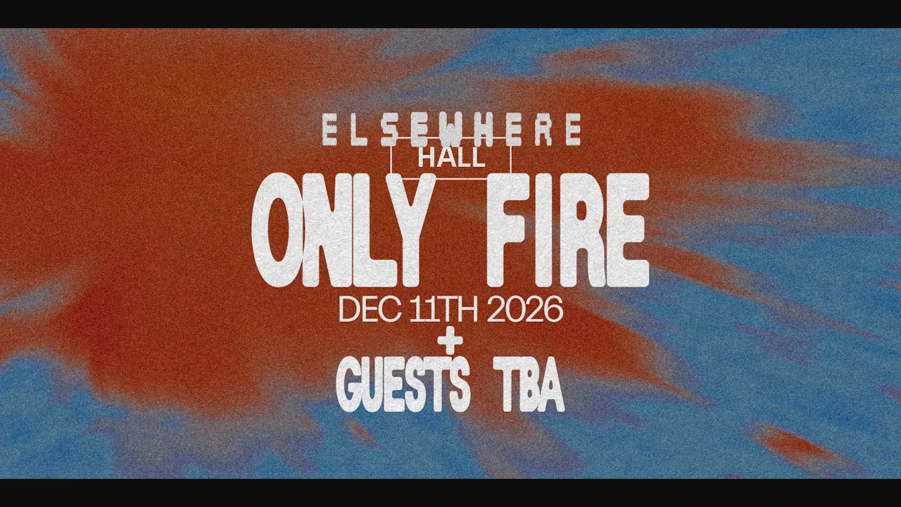 Only Fire + guests TBA