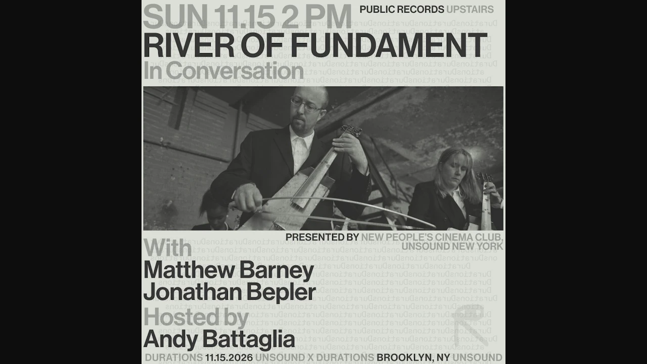 New People's Cinema Club x Unsound New York present River Of Fundament: In Conversation with Matthew Barney & Jonathan Bepler, moderated by Andy Battaglia