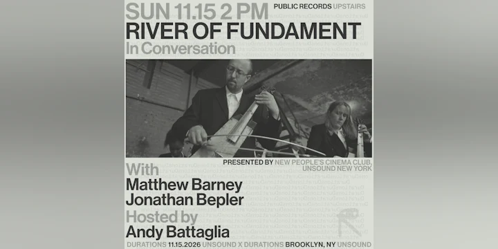 New People's Cinema Club x Unsound New York present River Of Fundament: In Conversation with Matthew Barney & Jonathan Bepler, moderated by Andy Battaglia