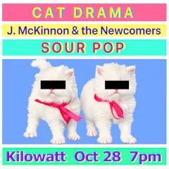 CAT DRAMA, J McKinnon & Sour Pop
