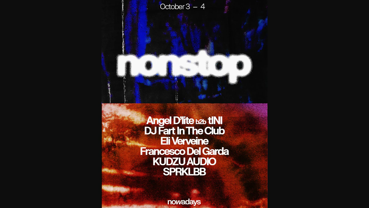 Nonstop: Angel D'lite b2b tINI, DJ Fart in the Club, Eli Verveine, Francesco Del Garda + more