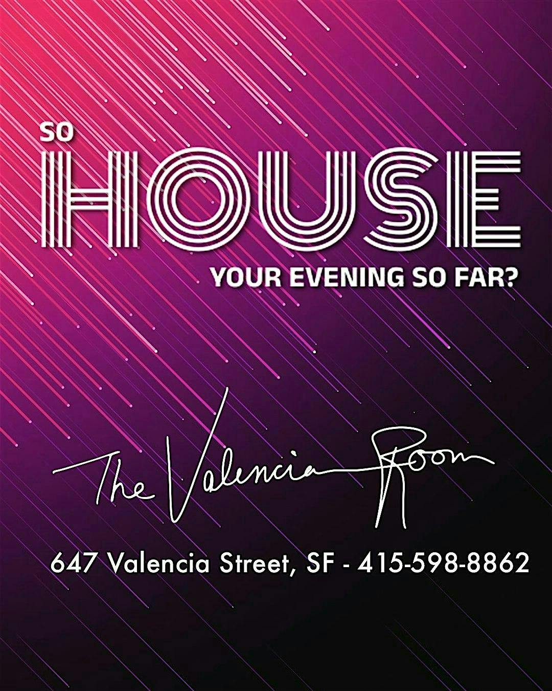 So HOUSE Your Evening So Far? at The Valencia Room - Monday, May 12 2025 | Discotech
