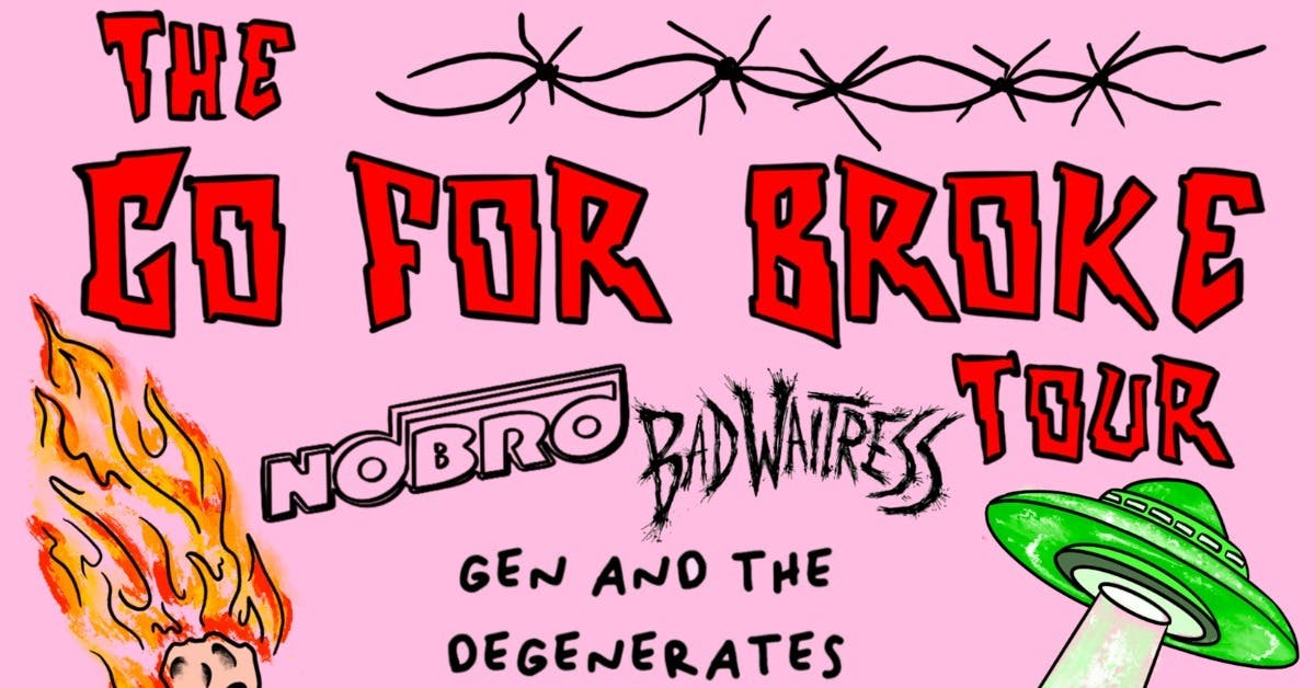 The Go For Broke Tour: NOBRO, Bad Waitress, and Gen and the Degenerates