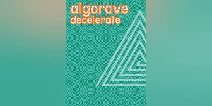 Algorave Decelerate