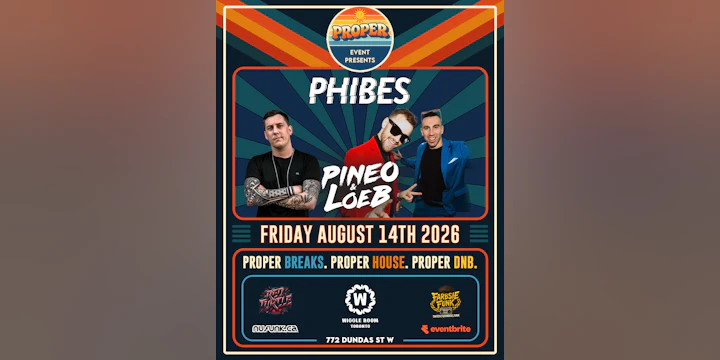 Proper Party Ft Phibes (Uk) And Pineo & Loeb (can)