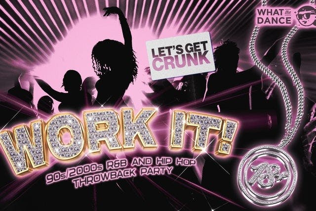 What the Dance Presents  WORK IT! : 90s/2000s R&B and Hip Hop Night