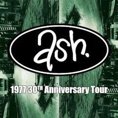 ASH ‘1977’ 30th Anniversary Tour