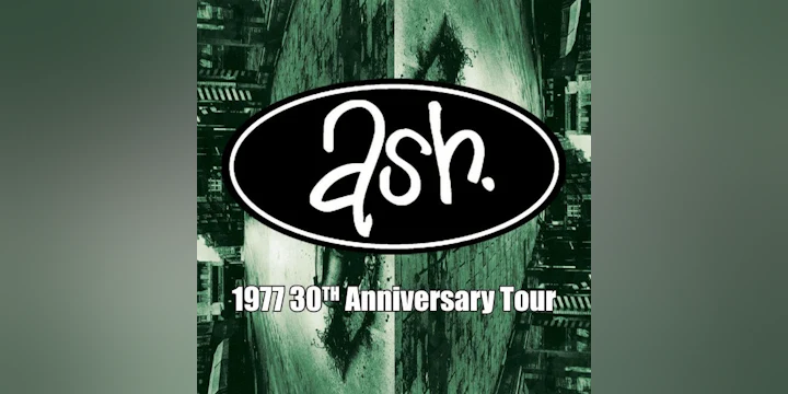 ASH ‘1977’ 30th Anniversary Tour