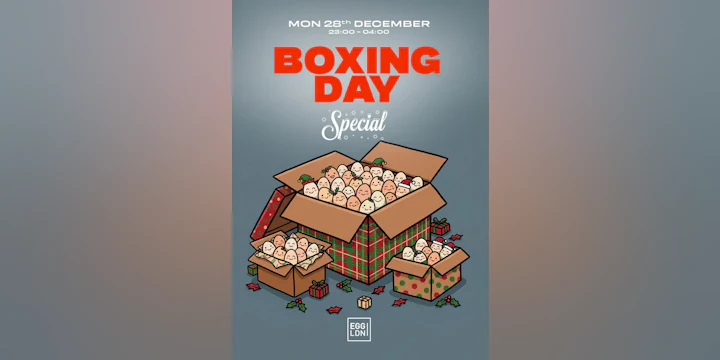 Egg LDN Pres: Boxing Day Special (Bank Holiday Monday)