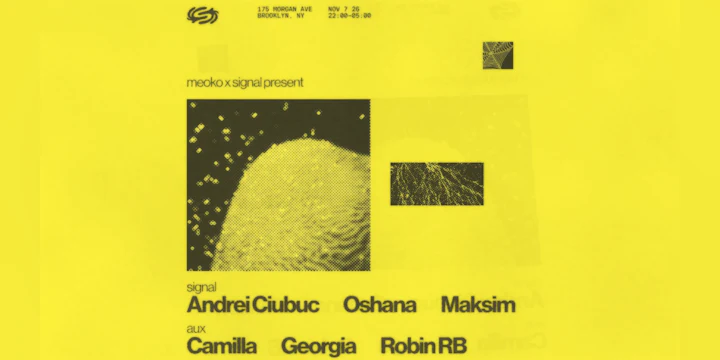 Signal x Meoko: Oshana,Andrei Ciubuc,Maksim, Robin, + more