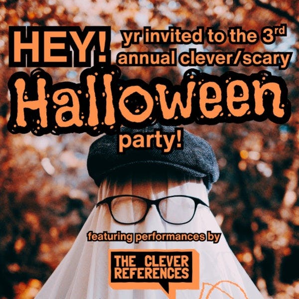 The Clever References - Clever/Scary Halloween Party