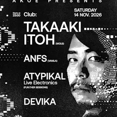 AKOE X ASTRON With Takaaki Itoh / ANFS / Atypikal / Devika