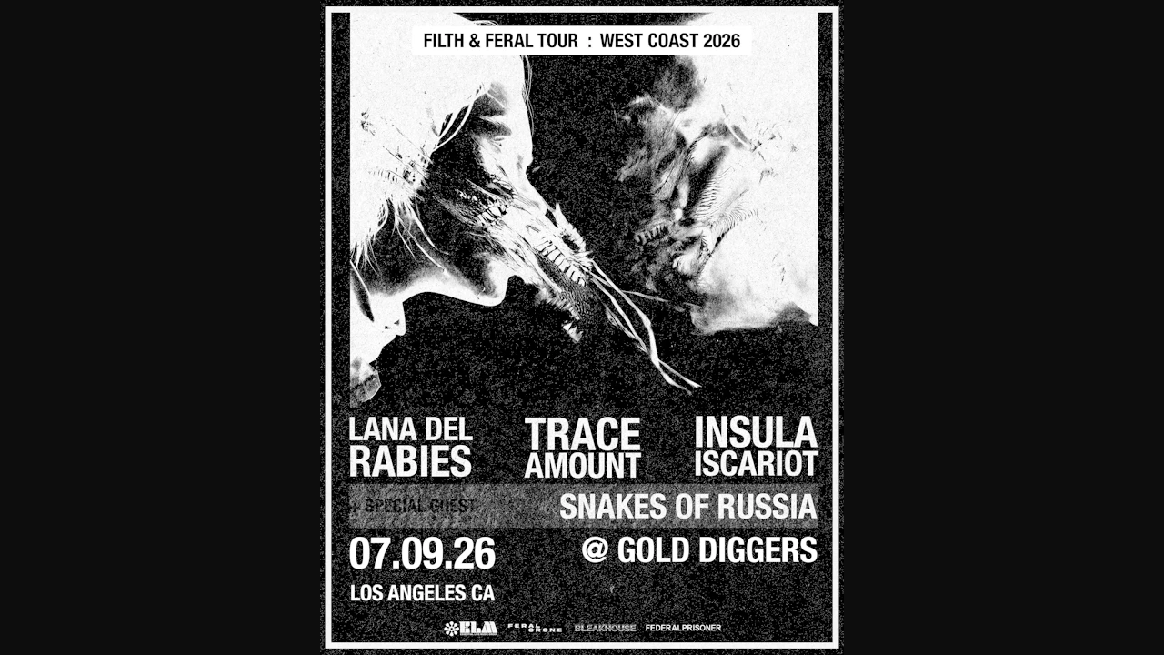 Snakes of Russia, Trace Amount, Insula Iscariot, Lana Del Rabies