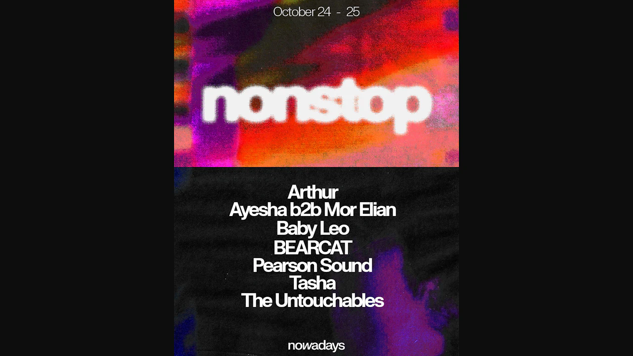 Nonstop: Ayesha, Mor Elian, Baby Leo, BEARCAT, Pearson Sound, Tasha, The Untouchables + more