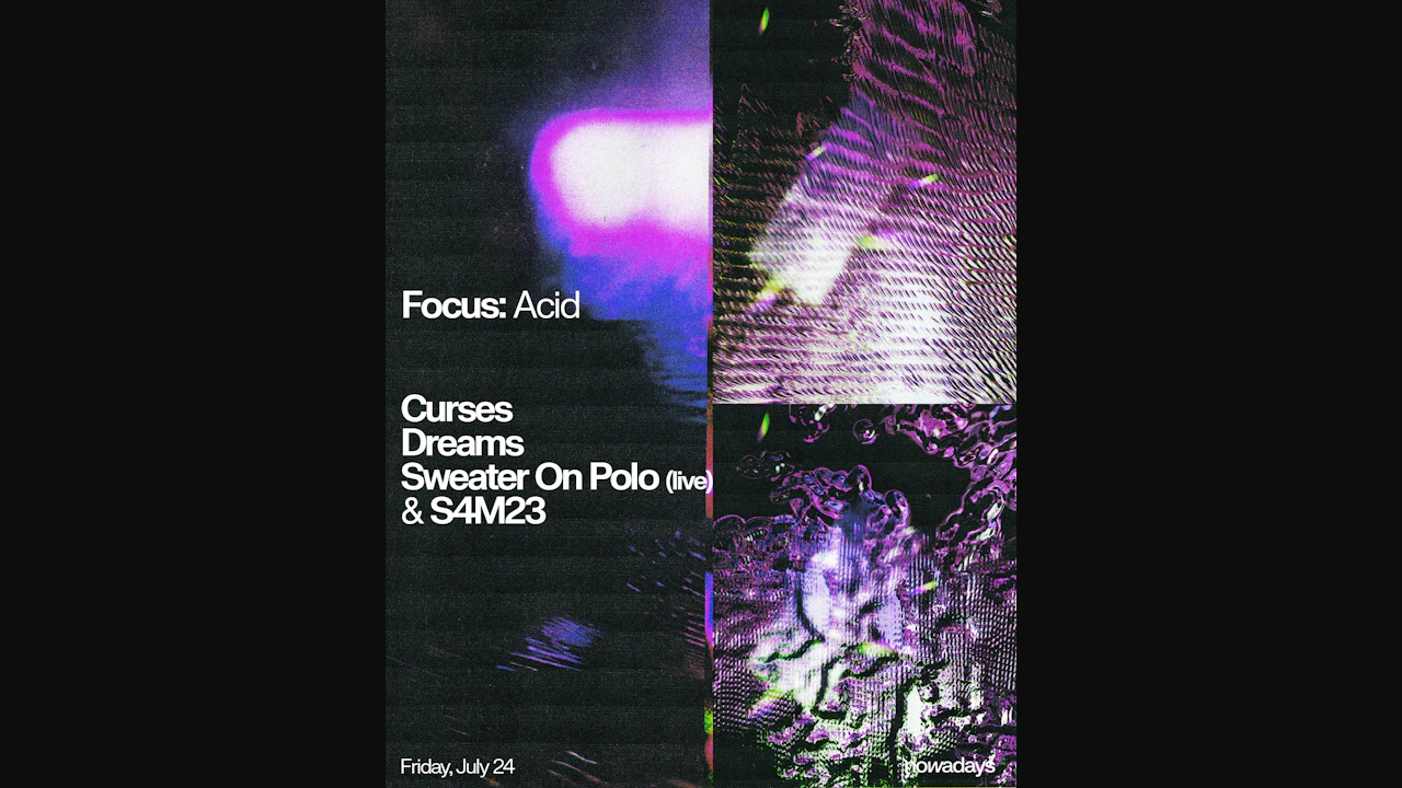 Focus: Acid with Curses, Dreams, Sweater On Polo (live) & S4M23