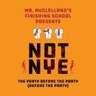 Mr. McClelland's Finishing School Presents NOT NYE