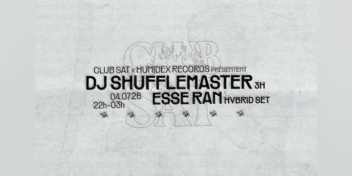 Club SAT x Humidex Records: DJ Shufflemaster (3h) - Esse Ran (hybrid set)