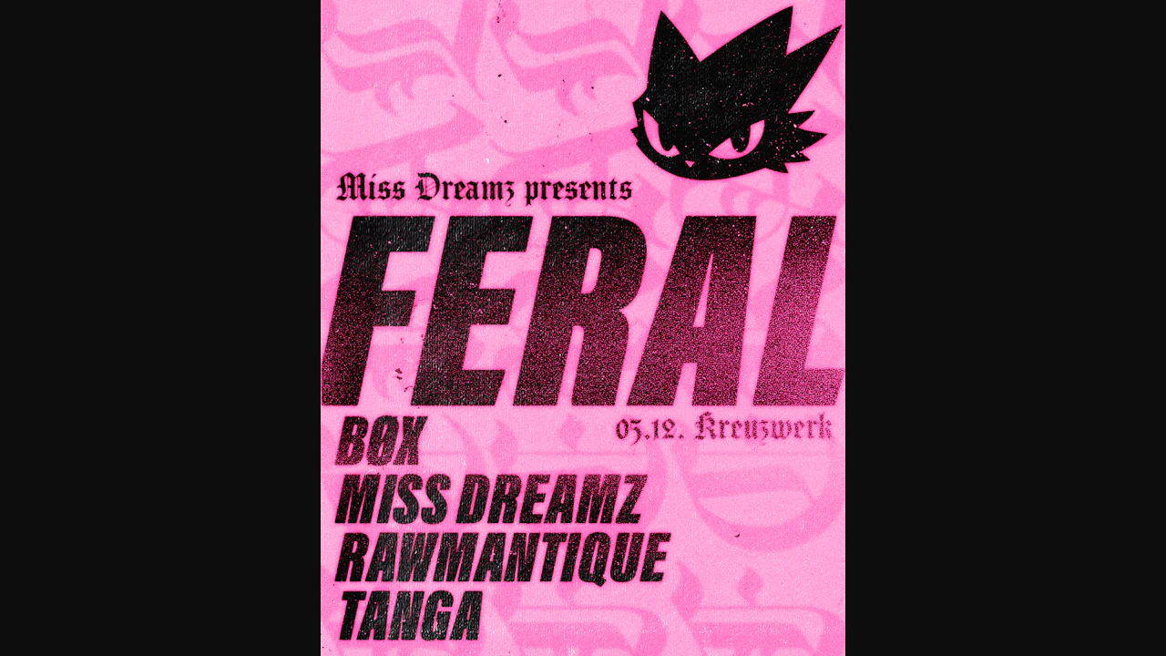 Miss Dreamz presents: FERAL with BØX, Rawmantique and Tanga