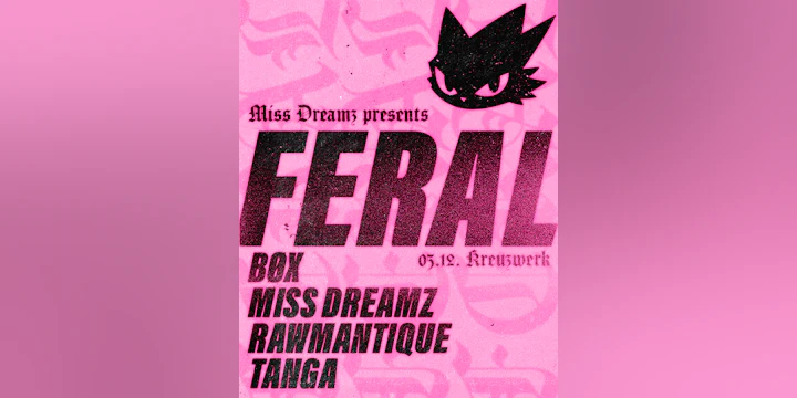 Miss Dreamz presents: FERAL with BØX, Rawmantique and Tanga